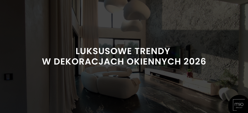 Luksusowe trendy w dekoracjach okiennych 2026