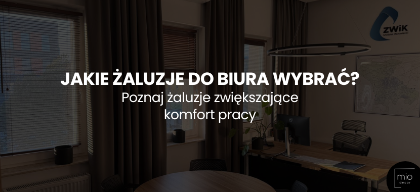 Jakie żaluzje do biura wybrać? Żaluzje zwiększające komfort pracy