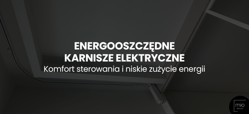 Karnisze elektryczne energooszczędne – komfort sterowania i niskie zużycie energii