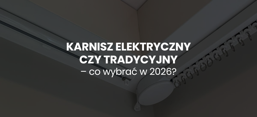 Karnisz elektryczny czy tradycyjny – co wybrać w 2026?