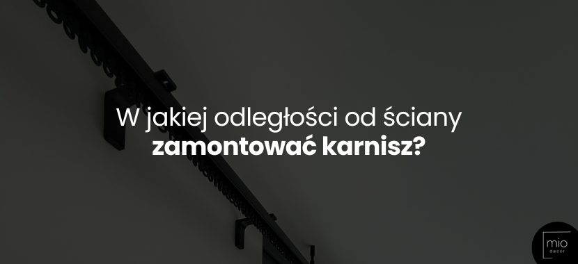 W jakiej odległości od ściany zamontować karnisz?