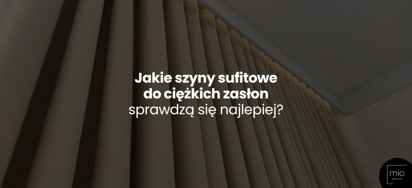 Jakie szyny sufitowe do ciężkich zasłon sprawdzą się najlepiej?