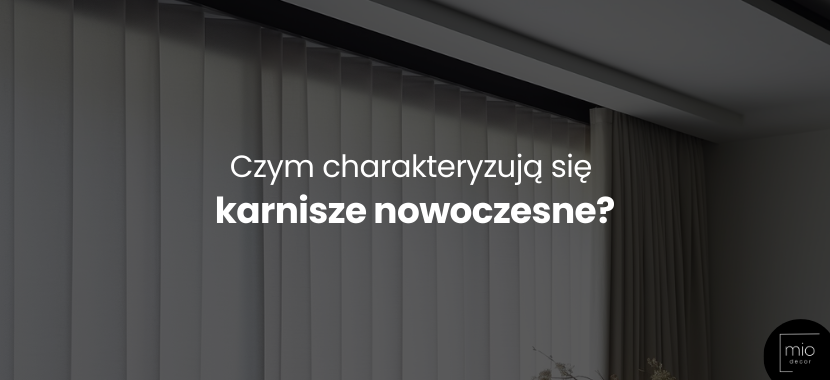 Czym charakteryzują się karnisze nowoczesne?
