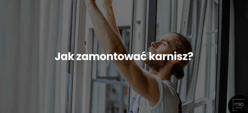 Jak zamontować karnisz? Poznaj nasze rady!