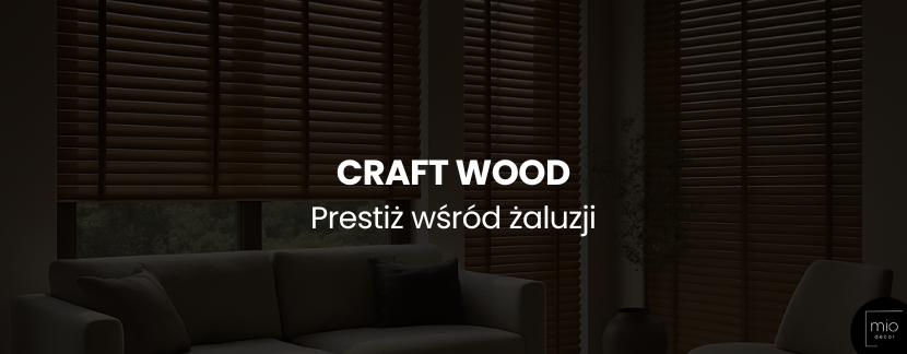 Prestiż wśród żaluzji – poznaj linię Craft Wood od Mio Decor