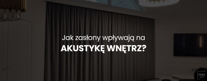 Jak zasłony wpływają na akustykę wnętrz?