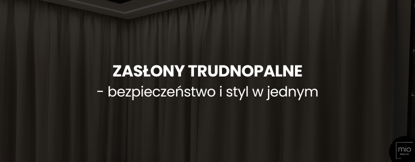 Zasłony trudnopalne – bezpieczeństwo i styl w jednym